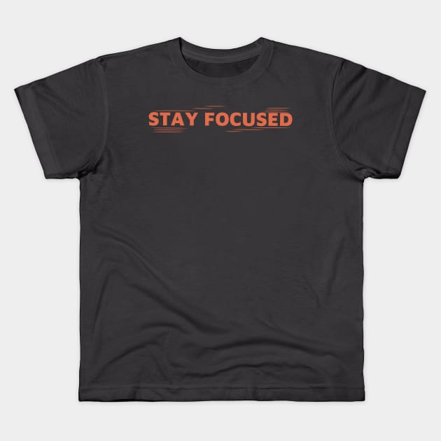 stay focused- motivation Kids T-Shirt by VinsendDraconi